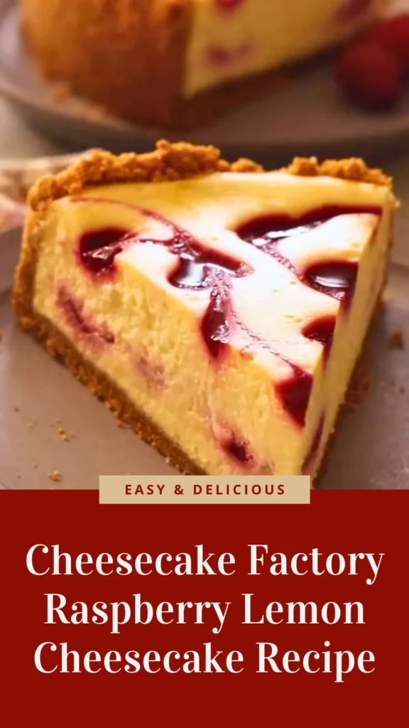 Delicious Cheesecake Factory Raspberry Lemon Cheesecake